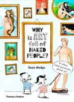 Why is Art Full of Naked People? - And Other Vital Questions About Art (Hodge Susie)(Pevná vazba)
