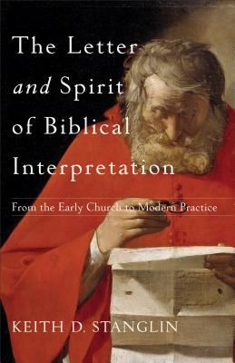 Letter and Spirit of Biblical Interpretation - From the Early Church to Modern Practice (Stanglin Associate Professor Keith D)(Paperback / softback)