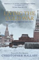 Living the Cold War - Memoirs of a British Diplomat (Mallaby Sir Christopher)(Paperback / softback)