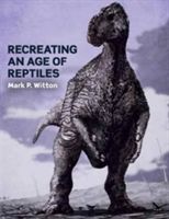 Recreating an Age of Reptiles (Witton Mark P.)(Paperback)