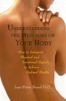 Understanding the Messages of Your Body: How to Interpret Physical and Emotional Signals to Achieve Optimal Health (Barral Jean-Pierre)(Paperback)