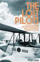 Lost Pilots - The Spectacular Rise and Scandalous Fall of Aviation's Golden Couple (Mead Corey)(Pevná vazba)