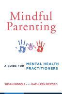 Mindful Parenting - A Guide for Mental Health Practitioners (Bogels Susan)(Paperback)