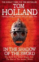 In the Shadow of the Sword - The Battle for Global Empire and the End of the Ancient World (Holland Tom)(Paperback)