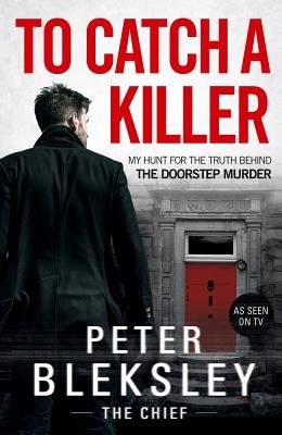 To Catch A Killer - My Hunt for the Truth Behind the Doorstep Murder (Bleksley Peter)(Paperback / softback)