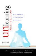 Unlearning Meditation - What to Do When the Instructions Get in the Way (Siff Jason)(Paperback)