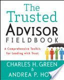 Trusted Advisor Fieldbook - A Comprehensive Toolkit for Leading with Trust (Green Charles H.)(Paperback)