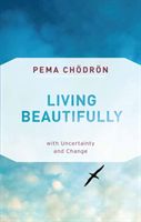 Living Beautifully - with Uncertainty and Change (Chodron Pema)(Paperback / softback)