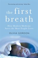 First Breath - How Modern Medicine Saves the Most Fragile Lives (Gordon Olivia)(Pevná vazba)