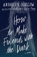 How to Make Friends with the Dark - 'Breathtaking and heartbreaking, and I loved it with all my heart.' Jennifer Niven (Glasgow Kathleen)(Paperback / softback)