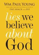 Lies We Believe About God (Young Wm. Paul)