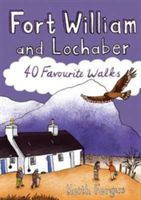 Fort William and Lochaber - 40 Favourite Walks (Fergus Keith)(Paperback)