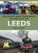 Railways and Tramways in the City of Leeds (Haigh Alan J.)(Paperback)