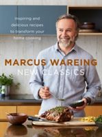 New Classics - Inspiring and Delicious Recipes to Transform Your Home Cooking (Wareing Marcus)(Pevná vazba)