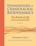 Foundations in Craniosacral Biodynamics, Volume One: The Breath of Life and Fundamental Skills (Sills Franklyn)(Paperback)