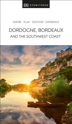 DK Eyewitness Dordogne, Bordeaux and the Southwest Coast (DK)(Paperback / softback)