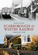 Scarborough and Whitby Railway Through Time (Lidster Robin)(Paperback)