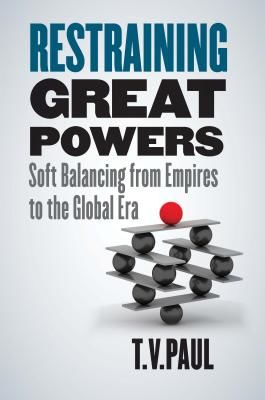 Restraining Great Powers - Soft Balancing from Empires to the Global Era (Paul T. V.)(Pevná vazba)