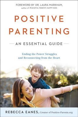 Positive Parenting: An Essential Guide (Eanes Rebecca)(Paperback)