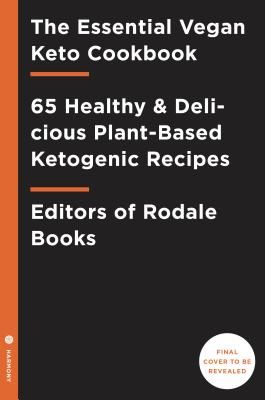 Essential Vegan Keto Cookbook - 65 Healthy and Delicious Plant-Based Ketogenic Recipes (Editors of Rodale Books)(Paperback / softback)
