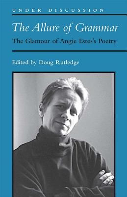 Allure of Grammar - The Glamour of Angie Estes's Poetry (Rutledge Douglas R.)(Paperback / softback)