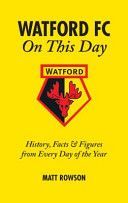 Watford FC on This Day - History Facts and Figures from Every Day of the Year (Rowson Matt)(Pevná vazba)