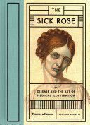 Sick Rose - or; Disease and the Art of Medical Illustration (Barnett Richard)(Pevná vazba)