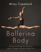 Ballerina Body - Dancing and Eating Your Way to a Lighter, Stronger, and More Graceful You (Copeland Misty)(Paperback)