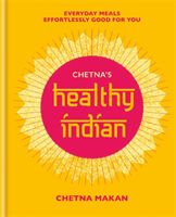 Chetna's Healthy Indian - Everyday family meals effortlessly good for you (Makan Chetna)(Pevná vazba)