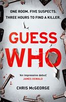 Guess Who - ONE ROOM. FIVE SUSPECTS. THREE HOURS TO FIND A KILLER. (McGeorge Chris)(Paperback)