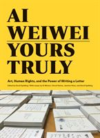 Ai Weiwei: Yours Truly - Art, Human Rights, and the Power of Writing a Letter (Weiwei Ai)(Paperback / softback)