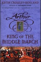 Arthur: King of the Middle March - Book 3 (Crossley-Holland Kevin)(Paperback)