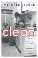 Clean - A story of addiction, recovery and the removal of stubborn stains (Kirsch Michele)(Paperback / softback)