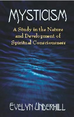 Mysticism: A Study in the Nature and Development of Spiritual Consciousness (Underhill Evelyn)(Paperback)