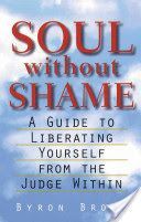 Soul without Shame - A Guide to Liberating Yourself from the Judge within (Brown Byron)(Paperback)