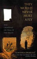They Would Never Hurt a Fly - War Criminals on Trial in The Hague (Drakulic Slavenka)(Paperback)