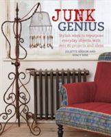 Junk Genius - Stylish Ways to Repurpose Everyday Objects, with Over 80 Projects and Ideas (Goggin Juliette)(Pevná vazba)