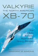 Valkyrie - The North American XB-70 - The USA's Ill-Fated Supersonic Heavy Bomber (Simons Graham M.)(Paperback)