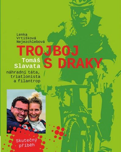 Trojboj s draky - Tomáše Slavata, náhradní táta, triatlonista a filantrop - Vrtišková-Nejezchlebová Lenka