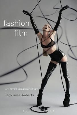 Fashion Film - Art and Advertising in the Digital Age (Rees-Roberts Nick (Paris-Sorbonne Nouvelle France))(Paperback / softback)