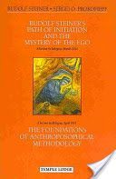 Rudolf Steiner's Path of Initiation and the Mystery of the EGO - and The Foundations of Anthroposophical Methodology (Steiner Rudolf)(Paperback)