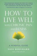 How to Live Well with Chronic Pain and Illness - A Mindful Guide (Bernhard Toni)(Paperback)