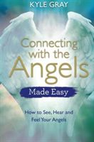 Connecting with the Angels Made Easy - How to See, Hear and Feel Your Angels (Gray Kyle)(Paperback)