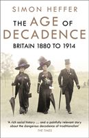 Age of Decadence - Britain 1880 to 1914 (Heffer Simon)(Paperback / softback)