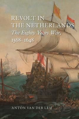 Revolt in the Netherlands: The Eighty Years War, 1568-1648 - The Eighty Years War, 1568-1648 (Lem Anton van der)(Pevná vazba)
