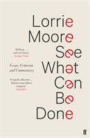 See What Can Be Done - Essays, Criticism, and Commentary (Moore Lorrie)(Paperback / softback)