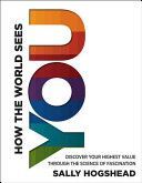 How the World Sees You - Discover Your Highest Value Through the Science of Fascination (Hogshead Sally)(Pevná vazba)