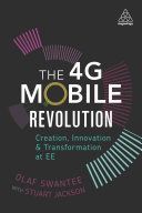 The 4g Mobile Revolution: Creation, Innovation and Transformation at Ee - Creation, Innovation and Transformation at EE (Swantee Olaf)(Paperback)
