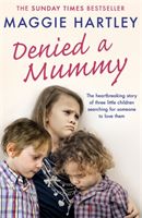 Denied a Mummy - The heartbreaking story of three little children searching for someone to love them. (Hartley Maggie)(Paperback / softback)