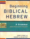 Beginning Biblical Hebrew - A Grammar and Illustrated Reader (Cook Professor of Old Testament and Director of Hebrew Language Instruction John A PhD (Asbury Theological Seminary))(Paperback / softback)